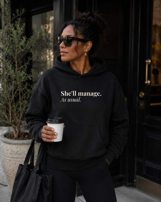 She'll Manage. As Usual. - Because you're the solution.